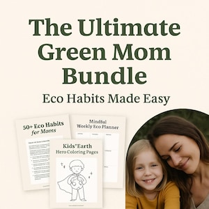 Może przedstawiać: The Ultimate Green Mom Bundle, zawierający Przewodnik po Zrównoważonym Życiu, Mindful Weekly Eco Planner i Kolorowanki Kids' Earth Hero. Obraz przedstawia matkę i dziecko z tekstem "Eco Habits Made Easy."