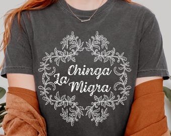 Comfort Colors Chinga La Migra Shirt,Abolish ICE Shirt,Anti Deportations,Fdt Maga,Anti-Trump Tee,Pro Immigration Tshirt,Liberal Protest