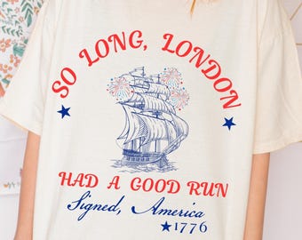 Comfort Colors® So Long London Had A Good Run,Funny 4th Of July T-shirt,Patriotic Tee, Fourth Of July Shirt, Trendy July 4th T-shirt Gift
