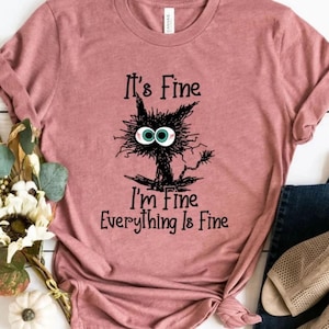 It's Fine I'm Fine Everything Is Fine Shirt, Cute Black Cat Tee, Sarcasm T-Shirt, Everything Is Fine, Funny Cat Tee, Funny Gift Cat Lover