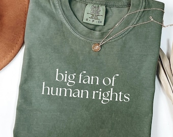 Comfort Colors® Big Fan Of Human Rights Shirt, Equality Shirt, Social Justice Shirt, Political Protest Shirt, Activist Shirt