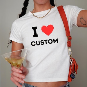 I Love Custom Baby Tee, I Heart Custom Shirt, Personalized Text Baby Tee, Personalized Y2K T-Shirt, Custom 90s TShirt, Trendy Y2K Clothing
