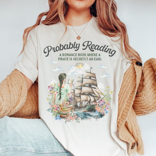 Funny Bookish Tee Shirt for Romance Reader: Probably Reading About A Pirate Earl | 19th Century Regency Romance Shirt for Writer or Reader