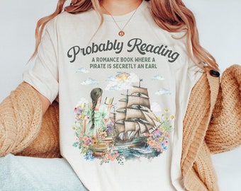 Funny Bookish Tee Shirt for Romance Reader: Probably Reading About A Pirate Earl | 19th Century Regency Romance Shirt for Writer or Reader