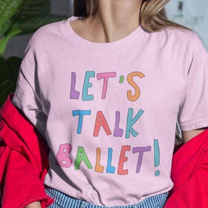 Let's Talk Ballet: Cute Ballet Teacher or Dance Instructor T-Shirt for Ballet Dancer, Colorful Dance Major Graduation Gift, Back to School