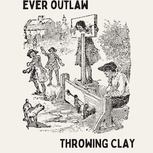 May include: A black and white illustration on a cream background depicts a historical scene of people in period clothing. The text "MY FUTURE, IF THEY EVER OUTLAW" and "THROWING CLAY" are printed in black.