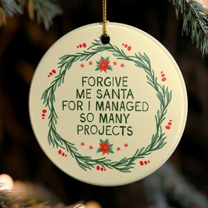 Forgive Me Santa For I Managed So Many Projects Christmas Ornament Silly Project Manger Coworker Gift, Boss or Employee Who Manages Projects