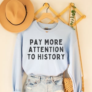 History Teacher Sweatshirt with Distressed Text: Pay More Attention to History | Gift for History Major or Professor, History Lover Shirt