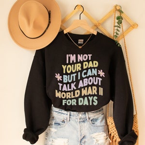 Funny History Crewneck for History Professor or Teacher: I&#39;m Not Your Dad, American History Buff Sweatshirt, European History Major Gift