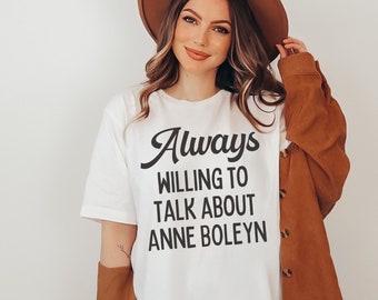 Lustiges Anne Boleyn T-Shirt für Geschichtsliebhaber oder Lehrer: Immer bereit, über Anne Boleyn zu sprechen | Geschenk für Englisch Geschichtslehrer