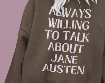 May include: A brown sweatshirt with the text "ALWAYS WILLING TO TALK ABOUT JANE AUSTEN" printed in pink.