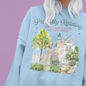Bookish Sweatshirt with Cute Flowers and Butterflies: Probably Reading About Dukes | Nineteenth Century, Regency Romance Sweatshirt