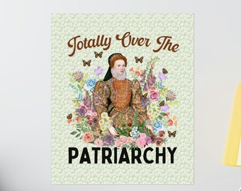 Funny Queen Elizabeth Poster, History Lover or Professor: Totally Over the Patriarchy | Funny 16th Century English History Gift for Teacher