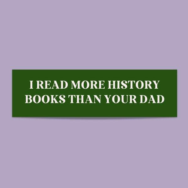 Autocollant de pare-chocs livresque pour les amateurs d’histoire: Je lis plus de livres d’histoire que votre père ne l'| Drôle de cadeau pour professeur d’histoire ou d’études sociales