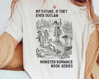 Funny Monster Romance Tee Shirt, Paranormal Romance Reader: My Future if They Ever Outlaw Monster Romance, Silly Bookish Gift for Bookworm