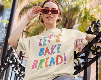 Sourdough Bread Baking Tee Shirt for Friend or Mom Who Loves Making Bread or Homesteading, Cute Baking Enthusiast T-Shirt, Bread Lover Gift