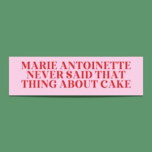 Marie Antoinette Bumper Sticker: Funny History Gift | Historical Fact Bumper Sticker, History Professor, Gift for French History Teacher