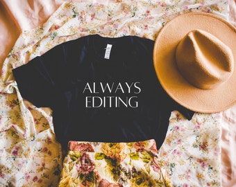 Editing Day Tee: Always Editing | Tee Shirt for Photographer, Editing T-Shirt for Writers, Cute Author Gift Idea, Photographer Gift