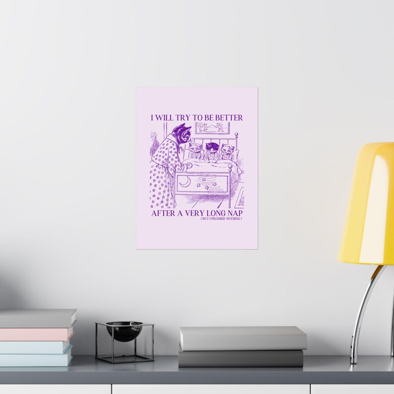 Unhinged Cat Lover Poster for Cat Mom or Cat Dad Who Loves Naps: After My Nap, 90s Indie Sleaze Aesthetic Funny Saying Gift, Always Napping image 4