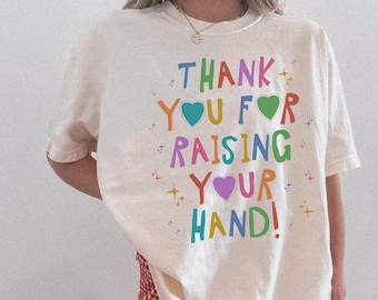 Funny Teacher Tee Shirt for High School Teacher, Early Childhood Education Major Graduation Gift: Thank You For Raising Your Hand T-Shirt