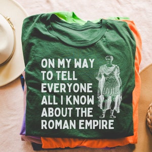 Funny Roman Empire History Tee Shirt for History Buff, Social Studies Teacher: On My Way To Tell Everyone All I Know About The Roman Empire