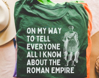 Funny Roman Empire History Tee Shirt for History Buff, Social Studies Teacher: On My Way To Tell Everyone All I Know About The Roman Empire