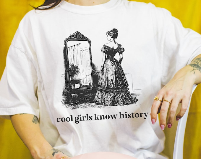Funny Womens History Tee Shirt for Friend Who Loves History: Cool Girls Know History, Social Studies Gift for History Major, Graduation Gift