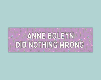 Floral History Bumper Sticker for English History Lover: Anne Boleyn Did Nothing Wrong | Cute Cottagecore Sticker for Historian or Teacher