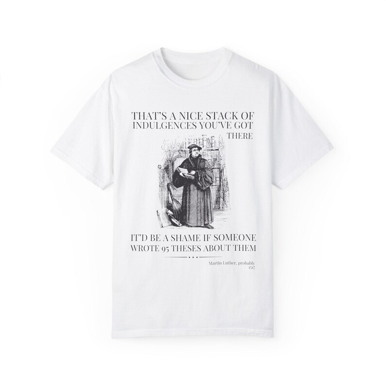 Silly Martin Luther History T-Shirt for Historian Who Loves Religious History, Funny Saying Tee Shirt, 16th Century European History Gift White
