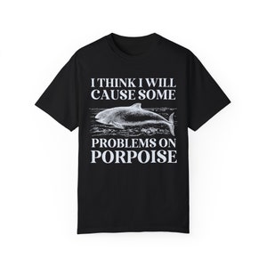 Silly Porpoise Tee Shirt with Funny Saying, Cute Vintage Aesthetic Goblincore Shirt with Ocean Animal, Animal Lover Gift, 90s Throwback Tee Black