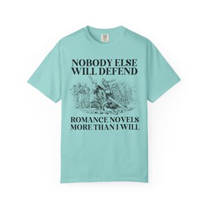 Romance Book Lover Gift Idea for Romance Reader or Writer: Nobody Else Will Defend Romance Novels More Than I Will, Funny Bookish T-Shirt Chalky Mint