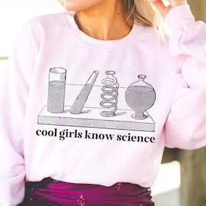 Science Teacher Sweatshirt for Women in STEM: Cool Girls Love Science, Women in Science Crewneck for Science Major or Chemistry Professor