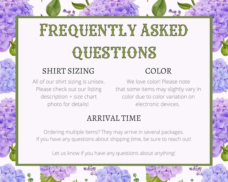 May include: A decorative sign with the text "FREQUENTLY ASKED QUESTIONS" in a green frame, surrounded by purple flowers. The sign provides information about shirt sizing, color, and arrival time.