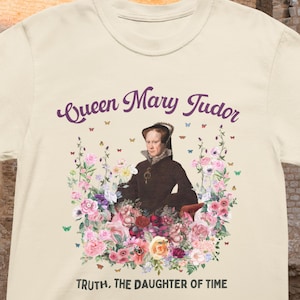 Queen Mary Tudor: Famous Queens European History T-Shirt, Tudor History Gift, 16th Century Women&#39;s History, Royal History Tee with Flowers