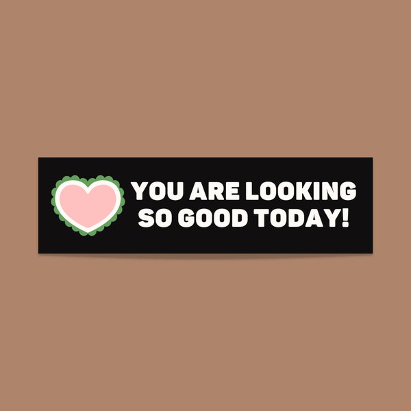 Funny Bumper Sticker with Wholesome Vibes: You Are Looking So Good Today! | Colorful and Bright Bumper Sticker with Groovy Heart