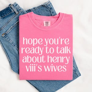 Henry VIII Tudor History Tee Shirt: Famous Queens, European and English History Gift, Catherine of Aragon, Anne Boleyn, Anne of Cleves