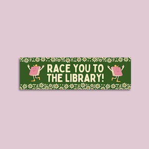 Cute Book Lover Bumper Sticker: Race You To The Library! | Funny Bookish Gift for Reader or Bookworm, Gift for New Driver Who Loves Books