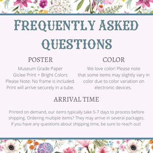 May include: A light blue poster with the text "Frequently Asked Questions" in a dark blue font. The poster has three sections: "Poster", "Color", and "Arrival Time". The "Poster" section describes the paper type, print quality, and shipping method. The "Color" section explains that colors may vary slightly due to screen differences. The "Arrival Time" section states that orders typically take 5-7 days to process before shipping.