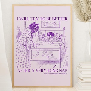 May include: Purple and white illustration of a cat in a polka dot nightgown tucking three kittens into bed. The text reads "I will try to be better after a very long nap (but I promise nothing)"