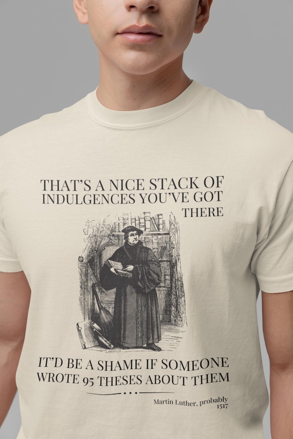 Silly Martin Luther History T-Shirt for Historian Who Loves Religious History, Funny Saying Tee Shirt, 16th Century European History Gift
