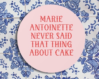 French History Sticker: Marie Antoinette Never Said That Thing About Cake, Women&#39;s History Buff, Social Studies Teacher Gift, HIstory Major