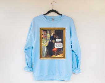 Funny My Back Hurts Sweatshirt, Art Historian, Mariana John Everett Millais, Silly Thirty or Fortieth Birthday Gift, Unhinged Mother's Day