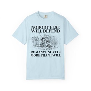 Romance Book Lover Gift Idea for Romance Reader or Writer: Nobody Else Will Defend Romance Novels More Than I Will, Funny Bookish T-Shirt Chambray