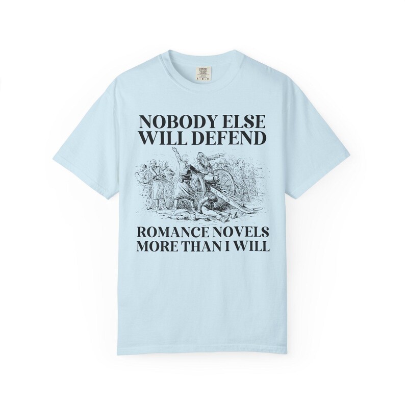 Romance Book Lover Gift Idea for Romance Reader or Writer: Nobody Else Will Defend Romance Novels More Than I Will, Funny Bookish T-Shirt Chambray