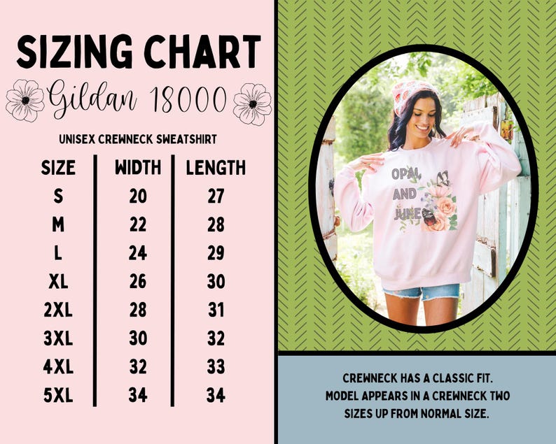 May include: Sizing chart for a Gildan 18000 unisex crewneck sweatshirt. The chart shows the width and length measurements in inches for sizes S through 5XL. The model is wearing a pink crewneck sweatshirt with the text "Opal and June" and floral design.