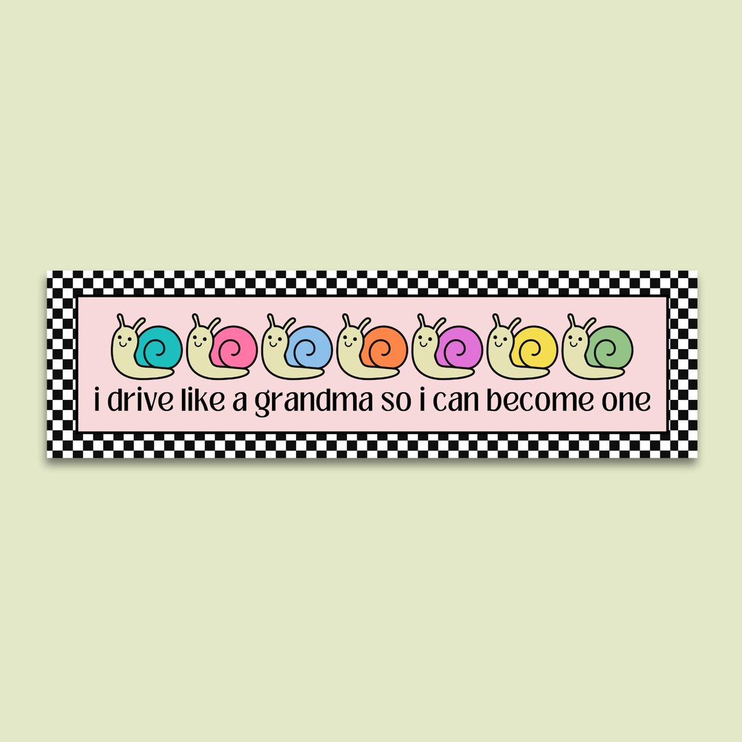 Funny Slow Driver Bumper Sticker: I Drive Like a Grandma, Anxious ...