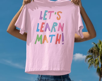 Colorful Math Teacher Tee Shirt for Middle School or High School Math Teacher, Cute Math Education Major Present: Let's Learn Math!