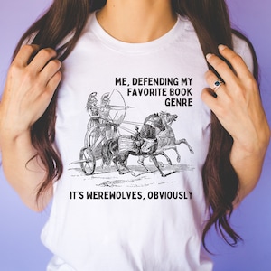 Funny Paranormal Romance T-Shirt, Book Lover Gift Idea: Me, Defending My Favorite Book Genre | Silly Werewolf Romance Tee Shirt for Bookworm
