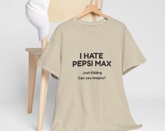 I Hate Pepsi Max Graphic Tee, Funny Novelty T-Shirt