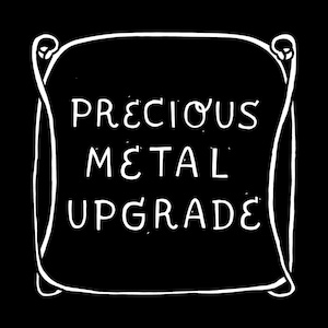 PRECIOUS METAL UPGRADE: Add-On Purchase for Silk Purse, Sow's Ear Customers